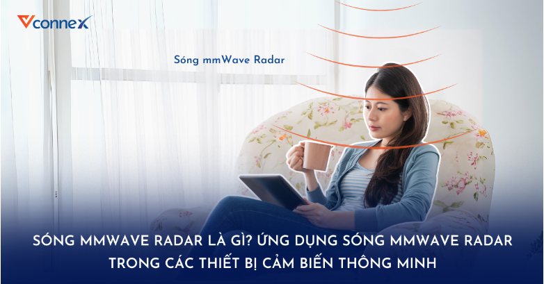 Sóng mmWave Radar là gì? Ứng dụng sóng mmWave Radar trong các thiết bị cảm biến thông minh
